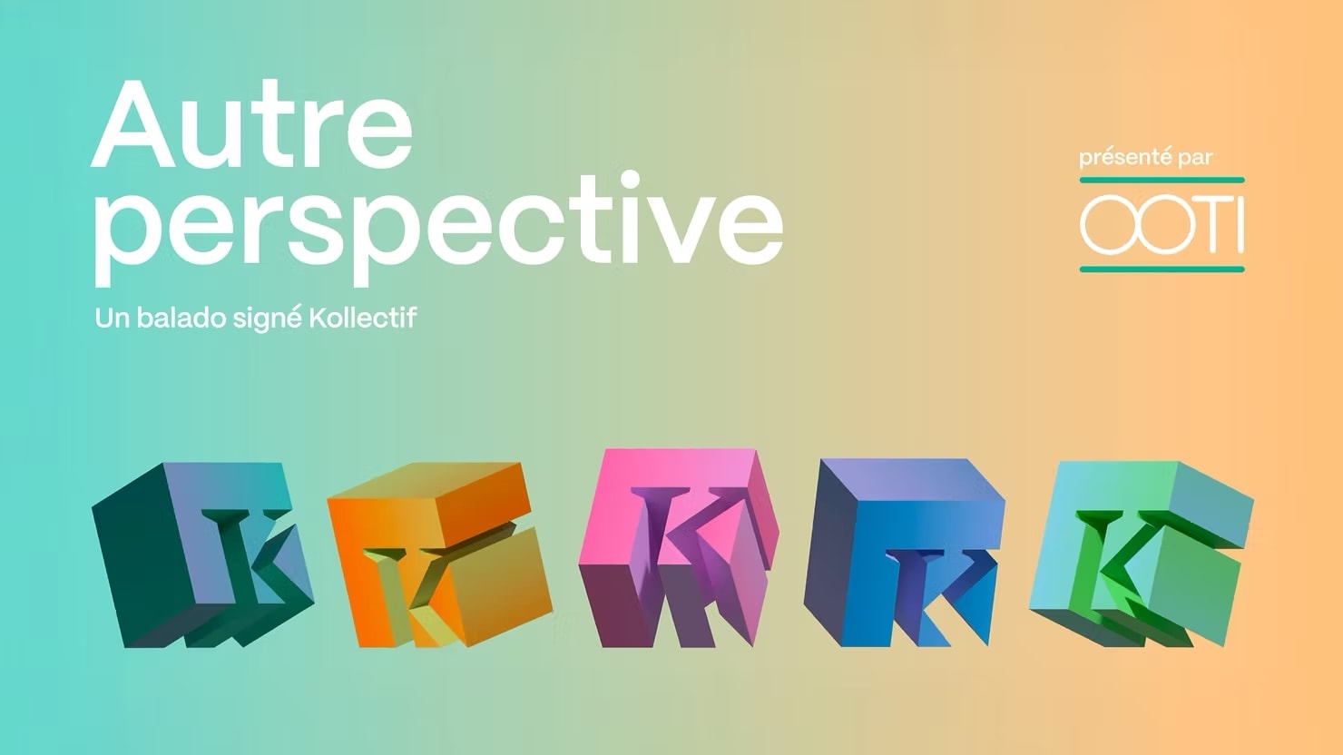 Visuel promotionnel du balado « Autre perspective », un balado signé Kollectif, présenté par OOTI.